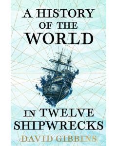 A History of the World in Twelve Shipwrecks
