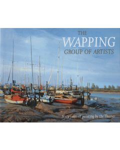 The Wapping Group of Artists - Sixty Years of Painting by the Thames